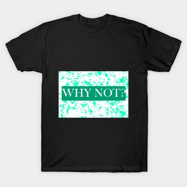 why not funny t shirt design popular T-Shirt by milica.brdar77@gmail.com